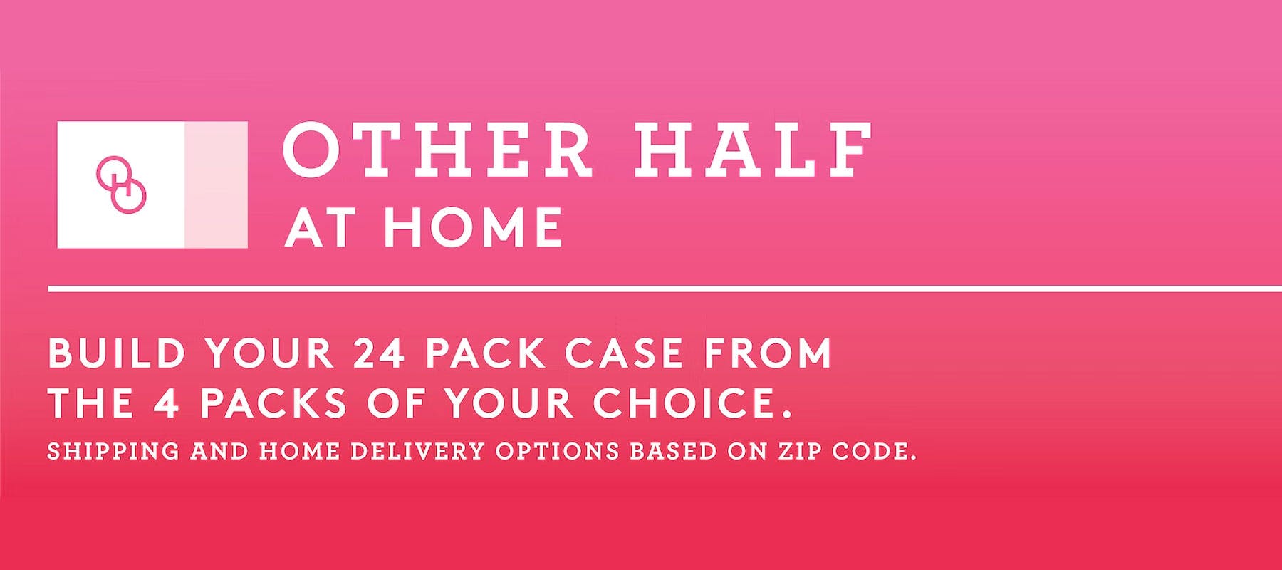 Other Half At Home - Build your 24 pack case from the 4 packs of your choice.