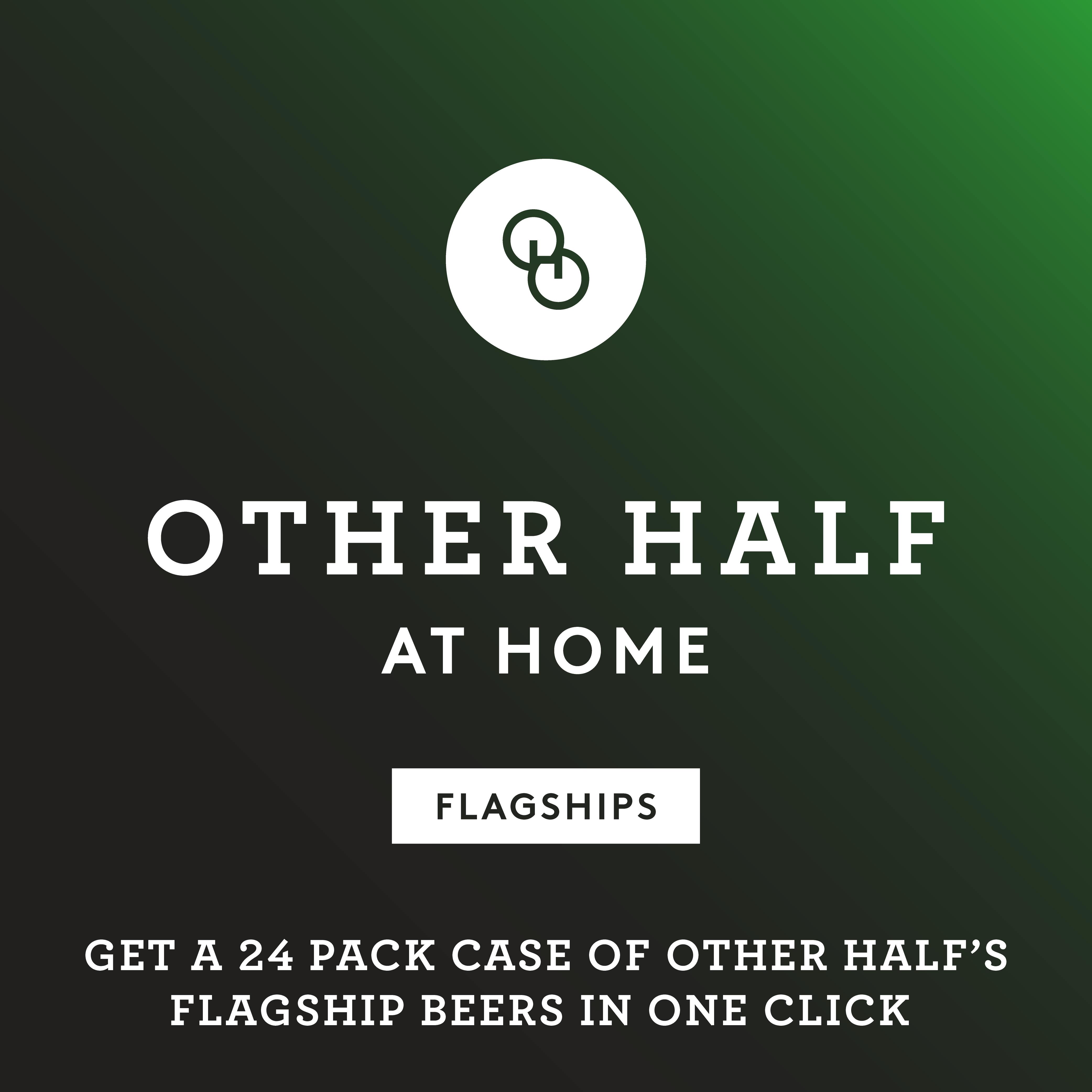 Black and green graphic with text "Other Half at home Flagship"