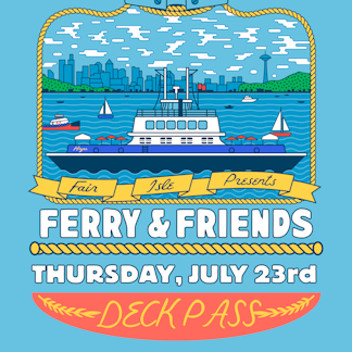 Ferry Friends - Thursday - GENERAL ADMISSION: “DECK PASS”