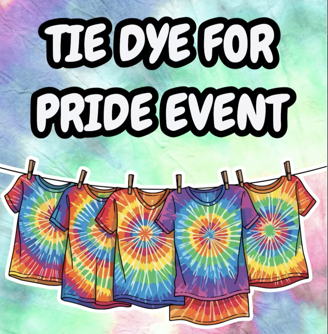 TIE DYE FOR PRIDE - JUNE 20TH